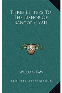 Three Letters to the Bishop of Bangor (1721)