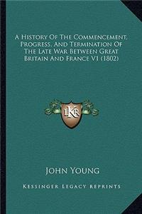 History of the Commencement, Progress, and Termination of the Late War Between Great Britain and France V1 (1802)