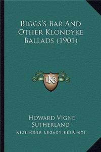 Biggs's Bar and Other Klondyke Ballads (1901)