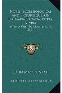 Notes, Ecclesiological And Picturesque, On Dalmatia, Croatia, Istria, Styria