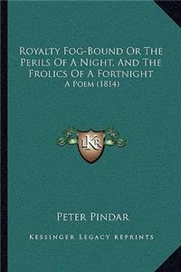 Royalty Fog-Bound Or The Perils Of A Night, And The Frolics Of A Fortnight