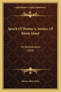 Speech Of Thomas A. Jenckes, Of Rhode Island