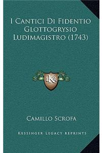 I Cantici Di Fidentio Glottogrysio Ludimagistro (1743)