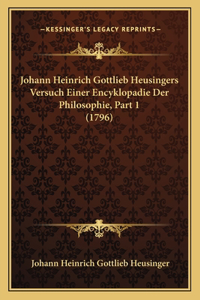 Johann Heinrich Gottlieb Heusingers Versuch Einer Encyklopadie Der Philosophie, Part 1 (1796)