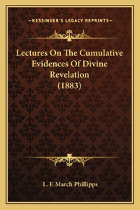 Lectures On The Cumulative Evidences Of Divine Revelation (1883)