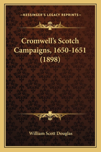 Cromwell's Scotch Campaigns, 1650-1651 (1898)