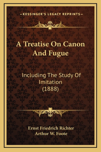 A Treatise On Canon And Fugue: Including The Study Of Imitation (1888)