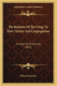 The Relations Of The Clergy To Their Vestries And Congregations