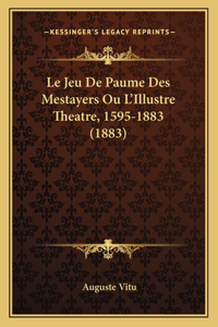 Jeu De Paume Des Mestayers Ou L'Illustre Theatre, 1595-1883 (1883)