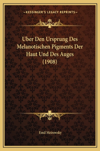 Uber Den Ursprung Des Melanotischen Pigments Der Haut Und Des Auges (1908)