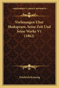 Vorlesungen Uber Shakspeare, Seine Zeit Und Seine Werke V1 (1862)