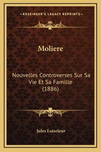 Moliere: Nouvelles Controverses Sur Sa Vie Et Sa Famille (1886)