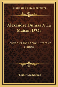 Alexandre Dumas ALA Maison D'Or