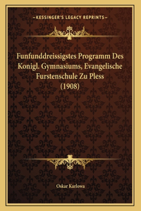 Funfunddreissigstes Programm Des Konigl. Gymnasiums, Evangelische Furstenschule Zu Pless (1908)