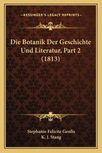 Die Botanik Der Geschichte Und Literatur, Part 2 (1813)