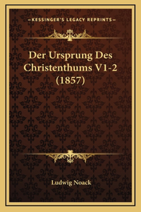 Der Ursprung Des Christenthums V1-2 (1857)