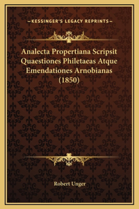 Analecta Propertiana Scripsit Quaestiones Philetaeas Atque Emendationes Arnobianas (1850)