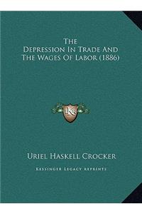 The Depression In Trade And The Wages Of Labor (1886)