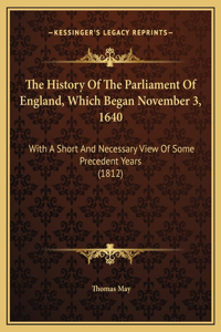 The History Of The Parliament Of England, Which Began November 3, 1640