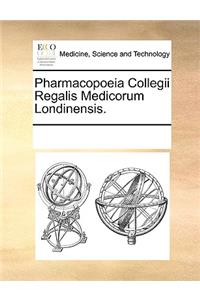 Pharmacopoeia Collegii Regalis Medicorum Londinensis.