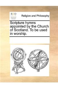 Scripture Hymns Appointed by the Church of Scotland. to Be Used in Worship.