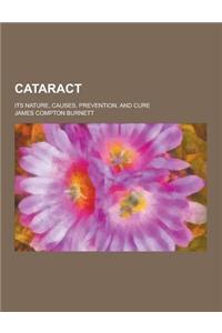 Cataract; Its Nature, Causes, Prevention, and Cure