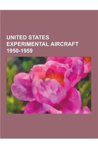 United States Experimental Aircraft 1950-1959: North American X-15, Republic Xf-84h, Convair Xf-92, Lockheed Nf-104a, de Lackner Hz-1 Aerocycle, Dougl