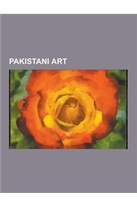 Pakistani Art: Art Museums and Galleries in Karachi, Art Museums and Galleries in Pakistan, Art Schools in Pakistan, Mughal Art, Paki