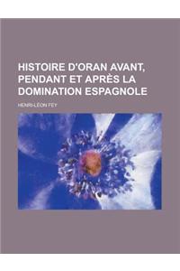 Histoire D'Oran Avant, Pendant Et Apres La Domination Espagnole