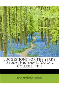 Suggestions for the Year's Study: History I., Vassar College. PT. 1