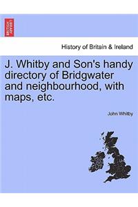 J. Whitby and Son's Handy Directory of Bridgwater and Neighbourhood, with Maps, Etc.