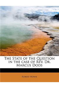 The State of the Question in the Case of REV. Dr. Marcus Dods
