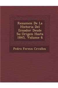 Resumen De La Historia Del Ecuador Desde Su Origen Hasta 1845, Volume 6