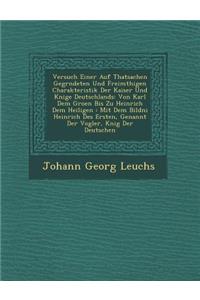 Versuch Einer Auf Thatsachen Gegr�ndeten Und Freim�thigen Charakteristik Der Kaiser Und K�nige Deutschlands