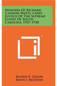 Memoirs Of Richard Cannon Watts, Chief Justice Of The Supreme Court Of South Carolina, 1927-1930