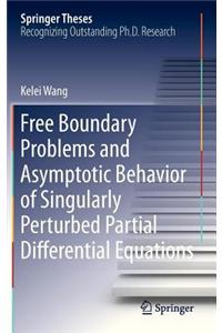 Free Boundary Problems and Asymptotic Behavior of Singularly Perturbed Partial Differential Equations