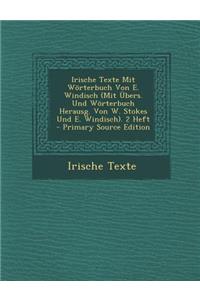 Irische Texte Mit Worterbuch Von E. Windisch (Mit Ubers. Und Worterbuch Herausg. Von W. Stokes Und E. Windisch). 2 Heft