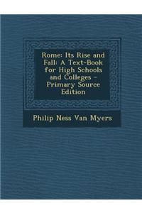 Rome: Its Rise and Fall: A Text-Book for High Schools and Colleges