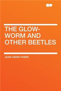 The Glow-Worm and Other Beetles