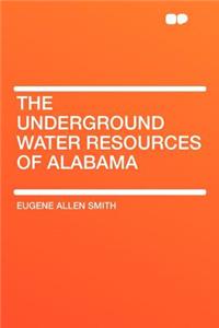 The Underground Water Resources of Alabama