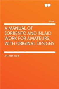 A Manual of Sorrento and Inlaid Work for Amateurs, with Original Designs