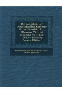Die Ausgaben Der Apostolischen Kammer Unter Benedikt XII., Klemens VI. Und Innocenz VI. (1335-1362.) - Primary Source Edition