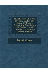 The History of Great Britain, Under the House of Stuart