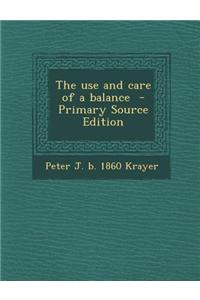 The Use and Care of a Balance - Primary Source Edition