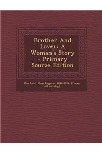 Brother and Lover: A Woman's Story - Primary Source Edition