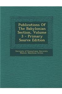 Publications of the Babylonian Section, Volume 3