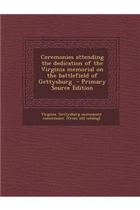 Ceremonies Attending the Dedication of the Virginia Memorial on the Battlefield of Gettysburg - Primary Source Edition