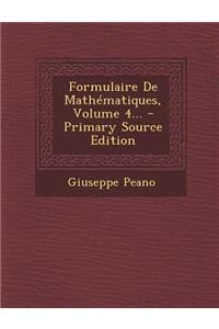 Formulaire de Mathematiques, Volume 4... - Primary Source Edition