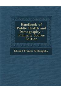 Handbook of Public Health and Demography - Primary Source Edition