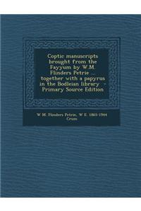 Coptic Manuscripts Brought from the Fayyum by W.M. Flinders Petrie ... Together with a Papyrus in the Bodleian Library - Primary Source Edition